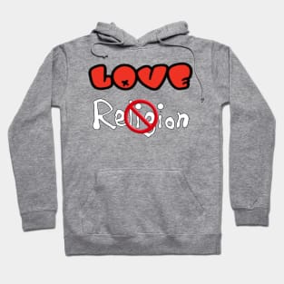 Love NOT Religion - Double Hoodie